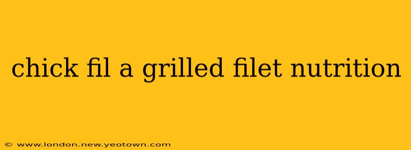chick fil a grilled filet nutrition