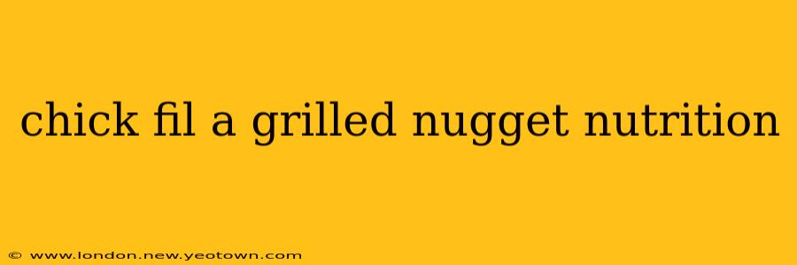 chick fil a grilled nugget nutrition