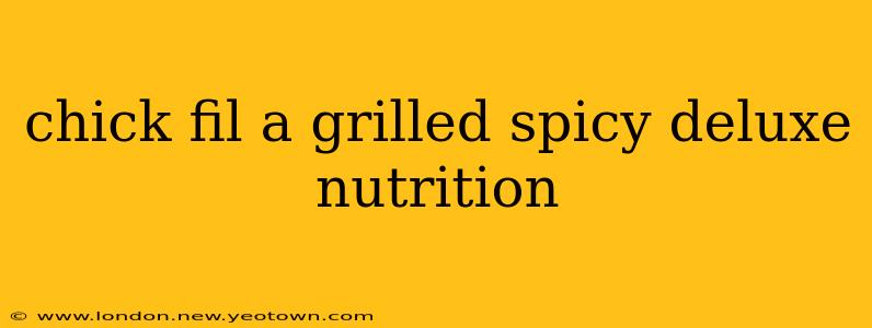 chick fil a grilled spicy deluxe nutrition