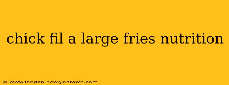 chick fil a large fries nutrition
