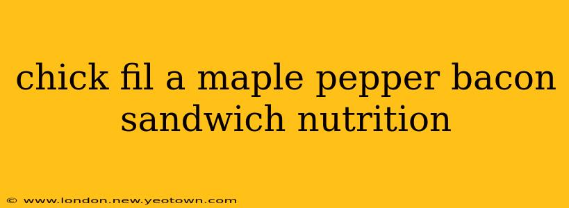 chick fil a maple pepper bacon sandwich nutrition
