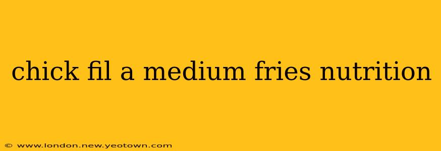 chick fil a medium fries nutrition