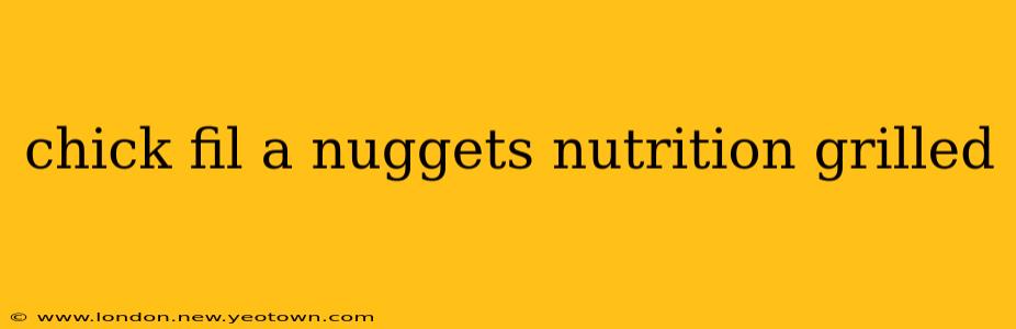 chick fil a nuggets nutrition grilled