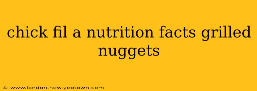 chick fil a nutrition facts grilled nuggets
