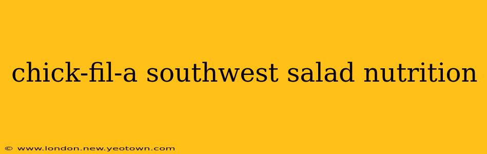 chick-fil-a southwest salad nutrition
