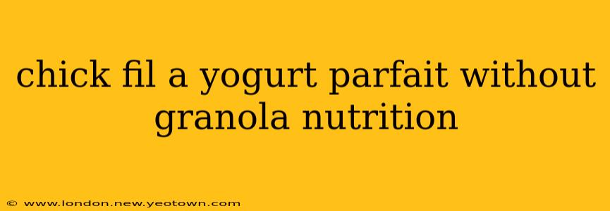 chick fil a yogurt parfait without granola nutrition