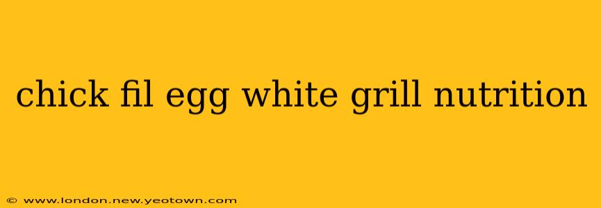chick fil egg white grill nutrition