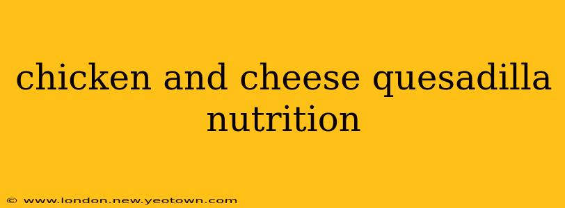 chicken and cheese quesadilla nutrition
