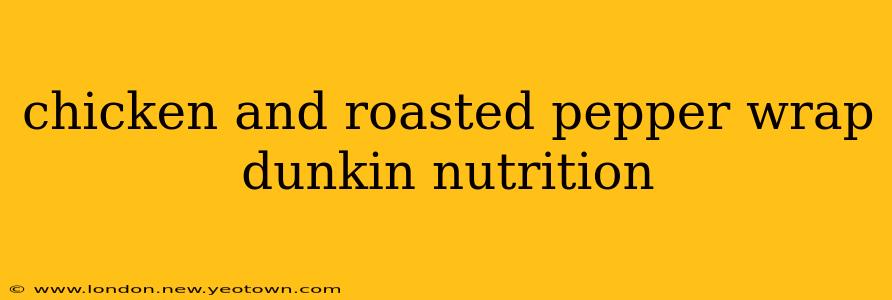 chicken and roasted pepper wrap dunkin nutrition
