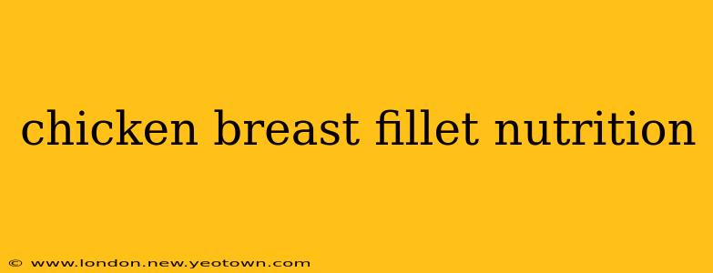 chicken breast fillet nutrition