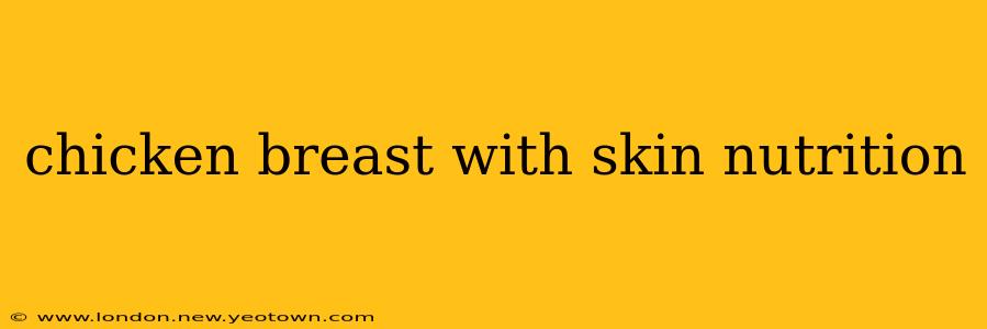 chicken breast with skin nutrition