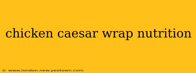 chicken caesar wrap nutrition