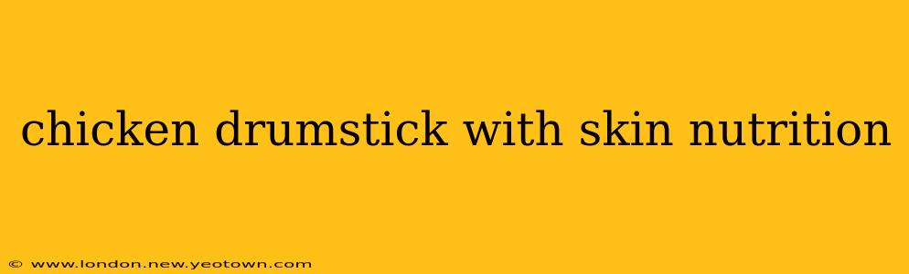 chicken drumstick with skin nutrition