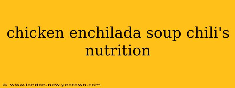 chicken enchilada soup chili's nutrition