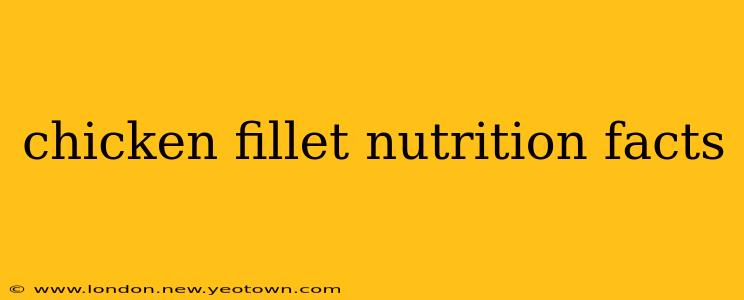 chicken fillet nutrition facts
