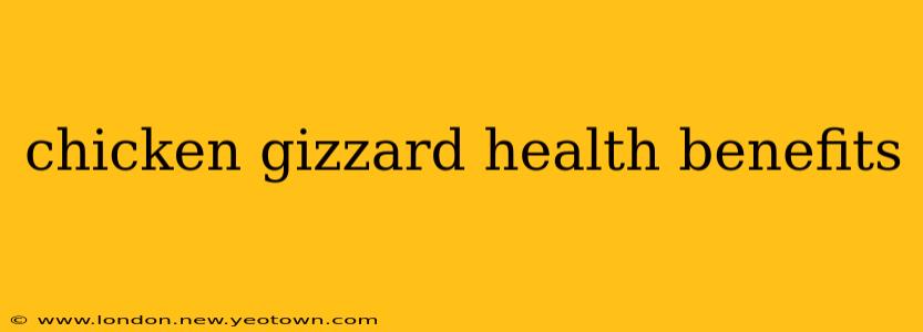 chicken gizzard health benefits