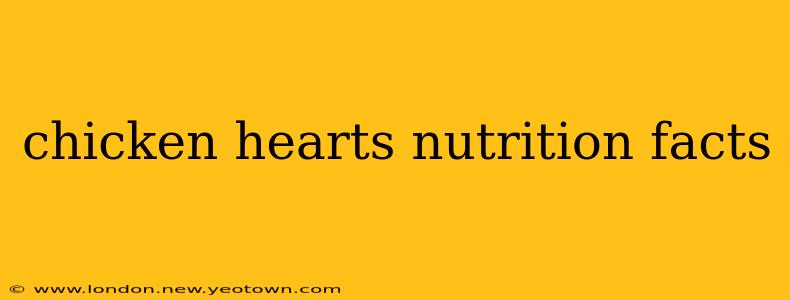chicken hearts nutrition facts