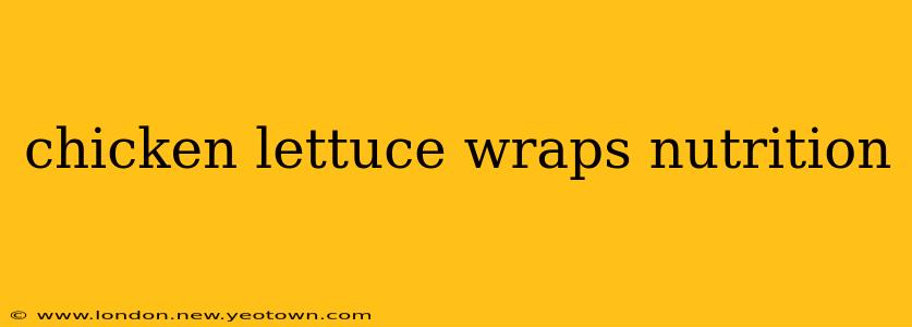 chicken lettuce wraps nutrition