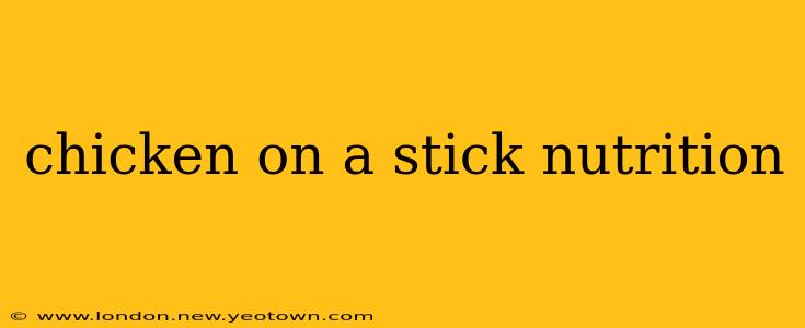 chicken on a stick nutrition