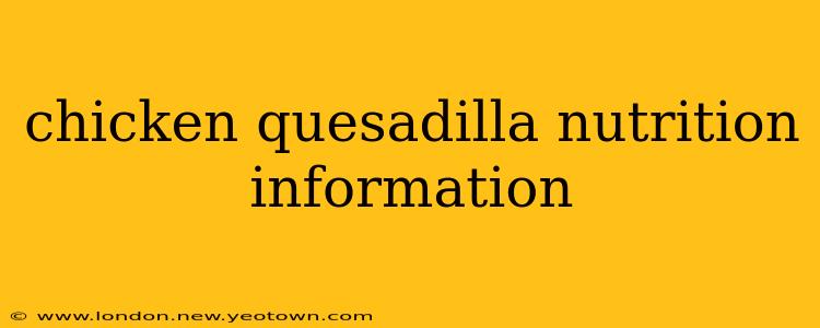 chicken quesadilla nutrition information