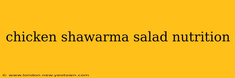 chicken shawarma salad nutrition