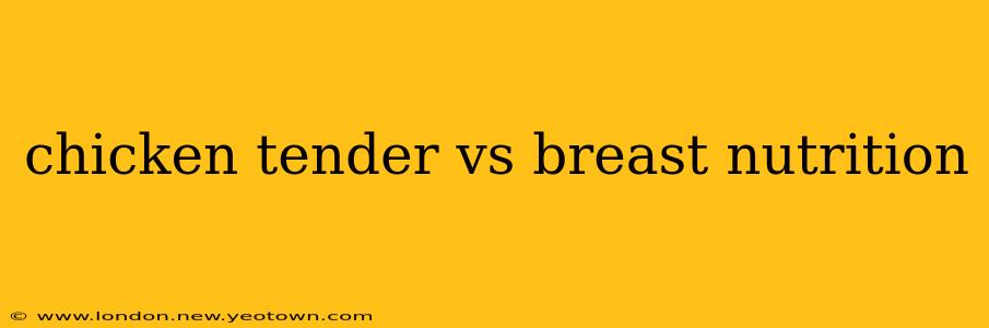 chicken tender vs breast nutrition