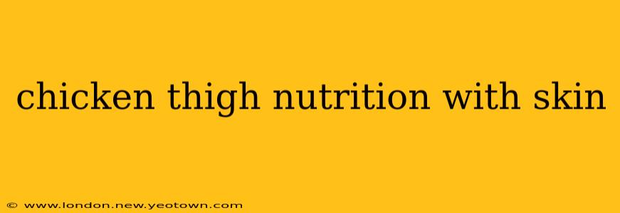 chicken thigh nutrition with skin
