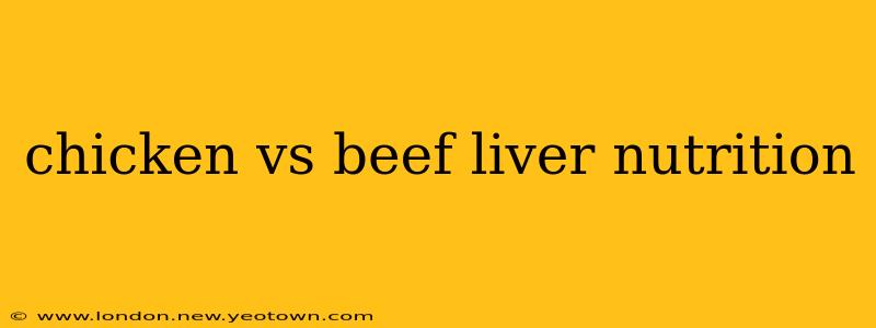 chicken vs beef liver nutrition