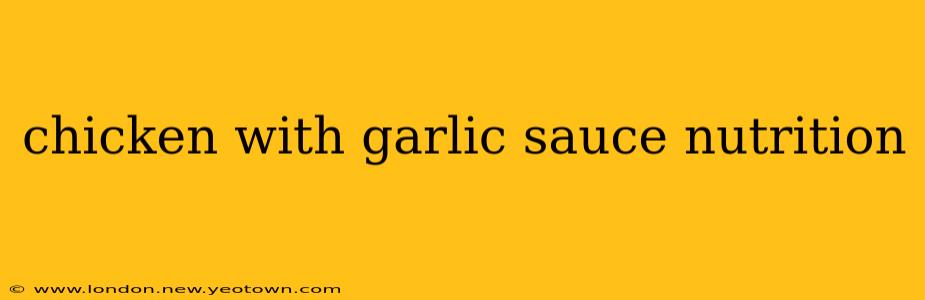 chicken with garlic sauce nutrition