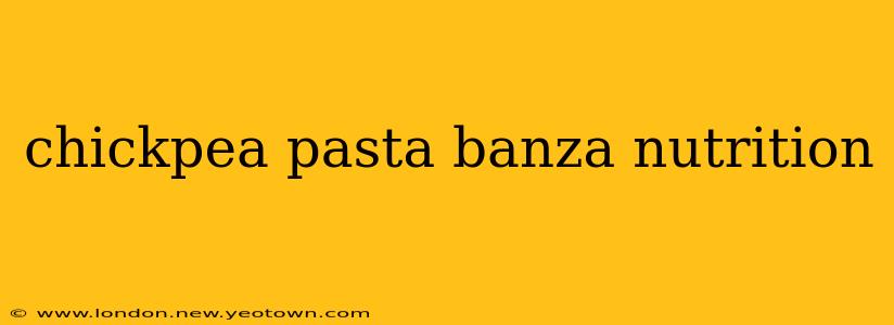 chickpea pasta banza nutrition