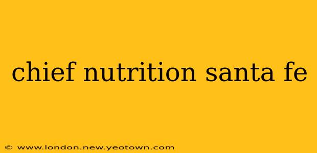chief nutrition santa fe