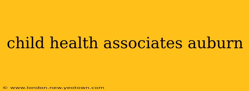 child health associates auburn