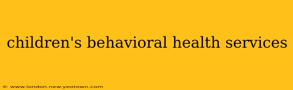 children's behavioral health services
