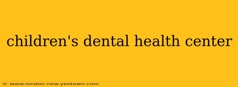 children's dental health center