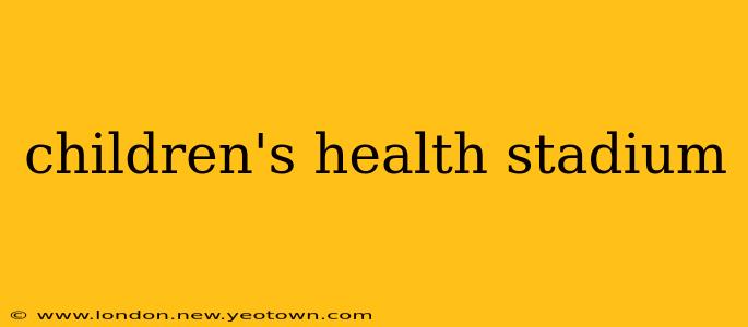 children's health stadium
