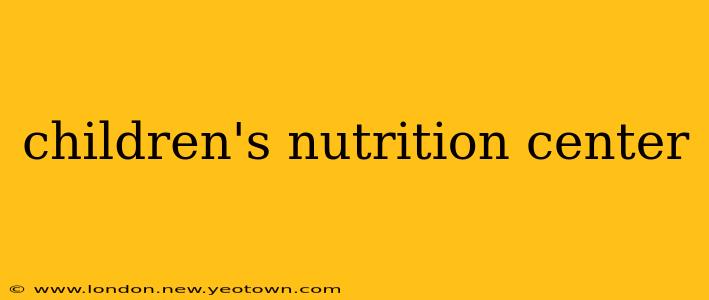 children's nutrition center