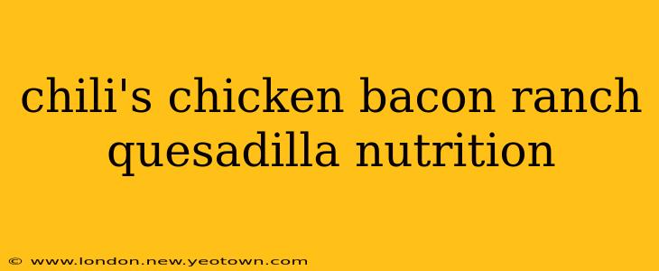 chili's chicken bacon ranch quesadilla nutrition