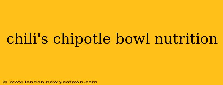 chili's chipotle bowl nutrition