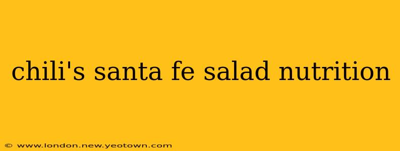 chili's santa fe salad nutrition