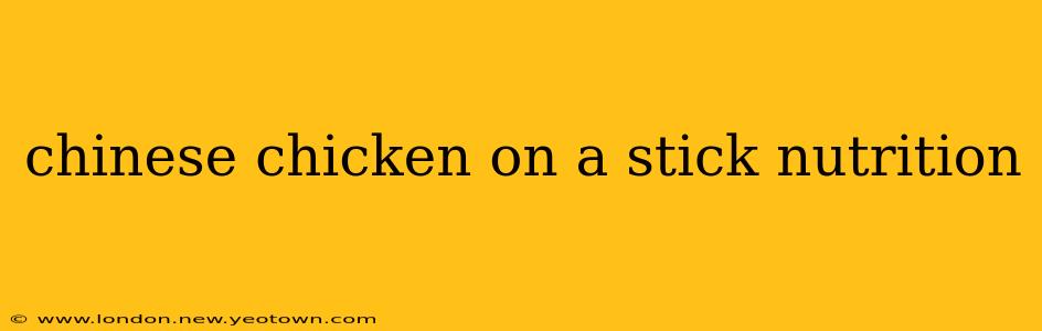 chinese chicken on a stick nutrition
