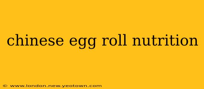 chinese egg roll nutrition