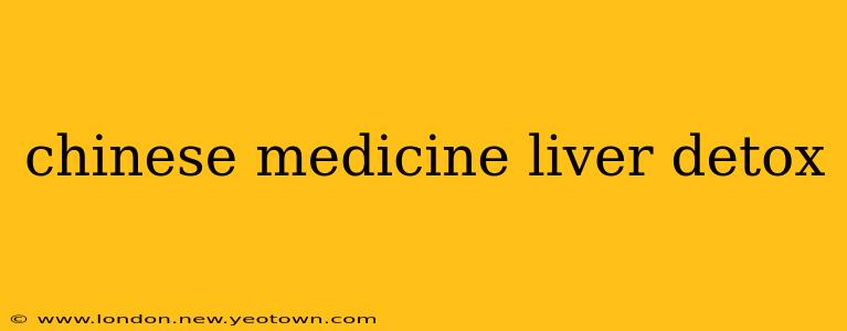 chinese medicine liver detox