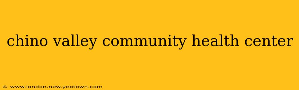 chino valley community health center