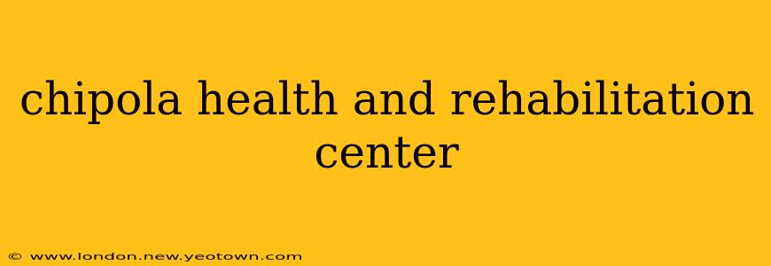 chipola health and rehabilitation center