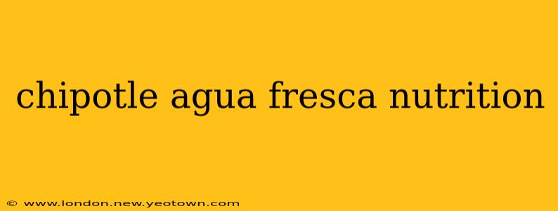 chipotle agua fresca nutrition