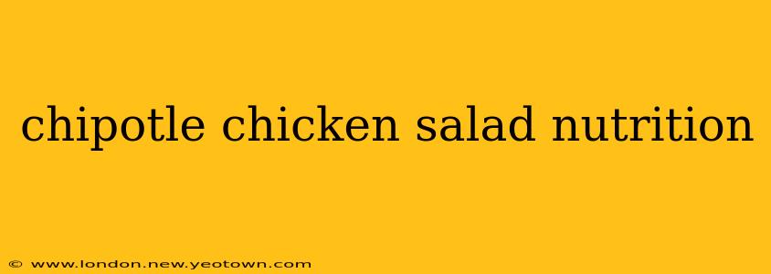 chipotle chicken salad nutrition