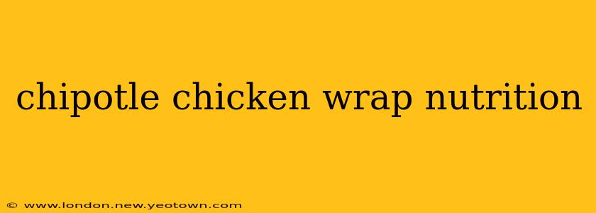 chipotle chicken wrap nutrition
