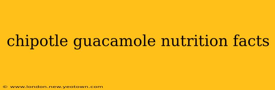 chipotle guacamole nutrition facts