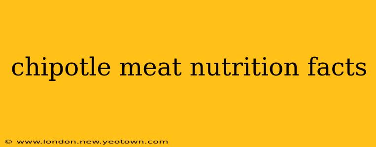 chipotle meat nutrition facts