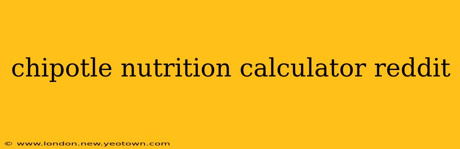 chipotle nutrition calculator reddit